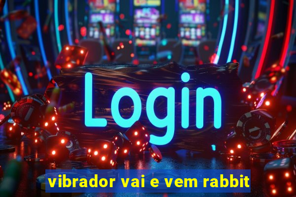 vibrador vai e vem rabbit